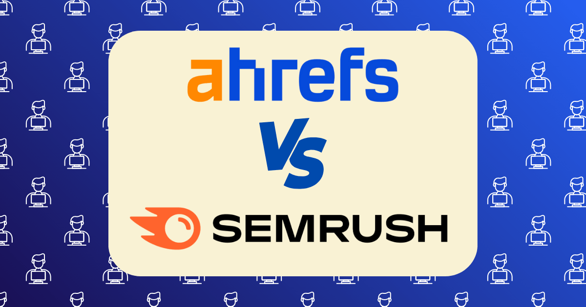Ahrefs vs SEMrush