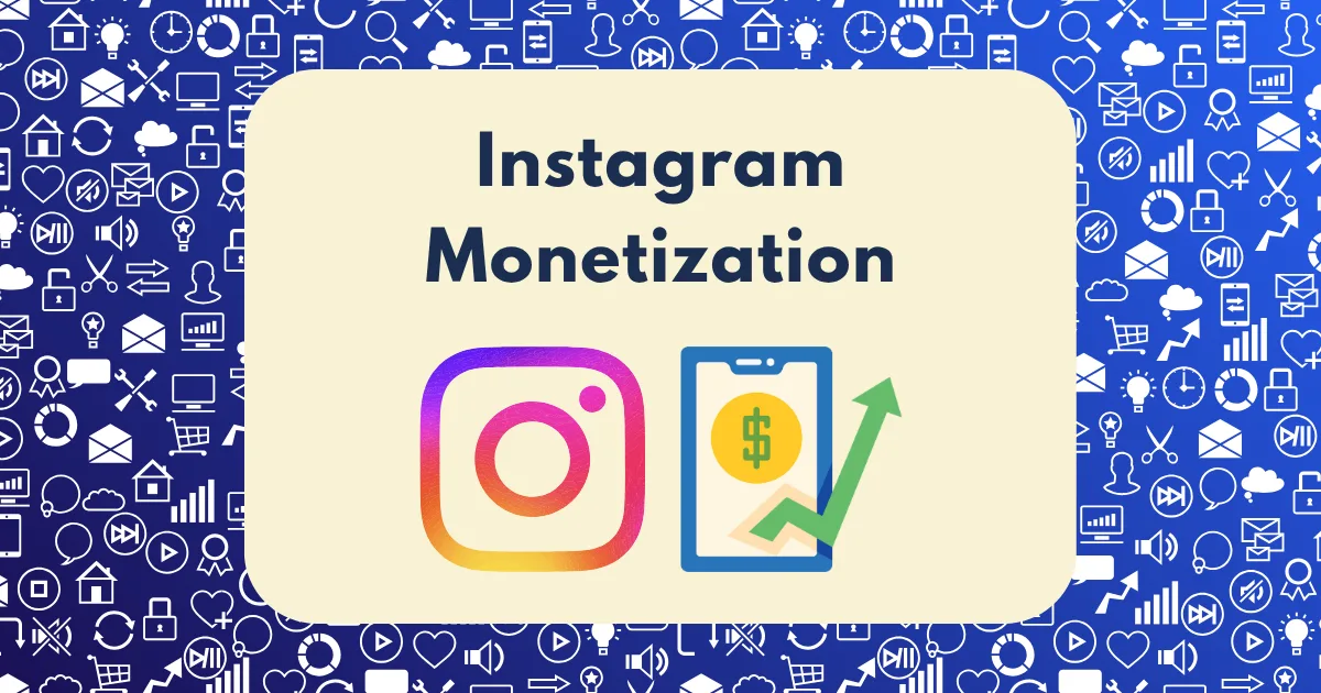 A graphic with “Instagram Monetization” text, the Instagram logo, and a phone showing a dollar sign and upward arrow on a blue background, featuring icons representing social media, money, and Instagram monetization features.
