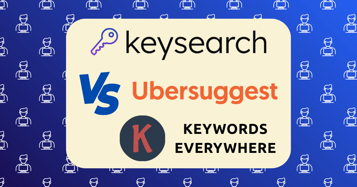 Keysearch vs Ubersuggest vs Keywords Everywhere