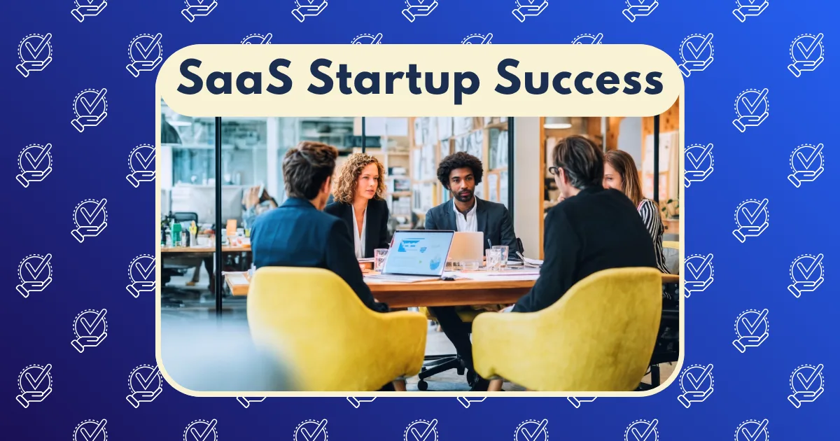 A group of five professionals sits around a table discussing business in a modern office, with the text SaaS Startup Success and references to SaaS startup case studies above them on a blue background decorated with checkmark icons.