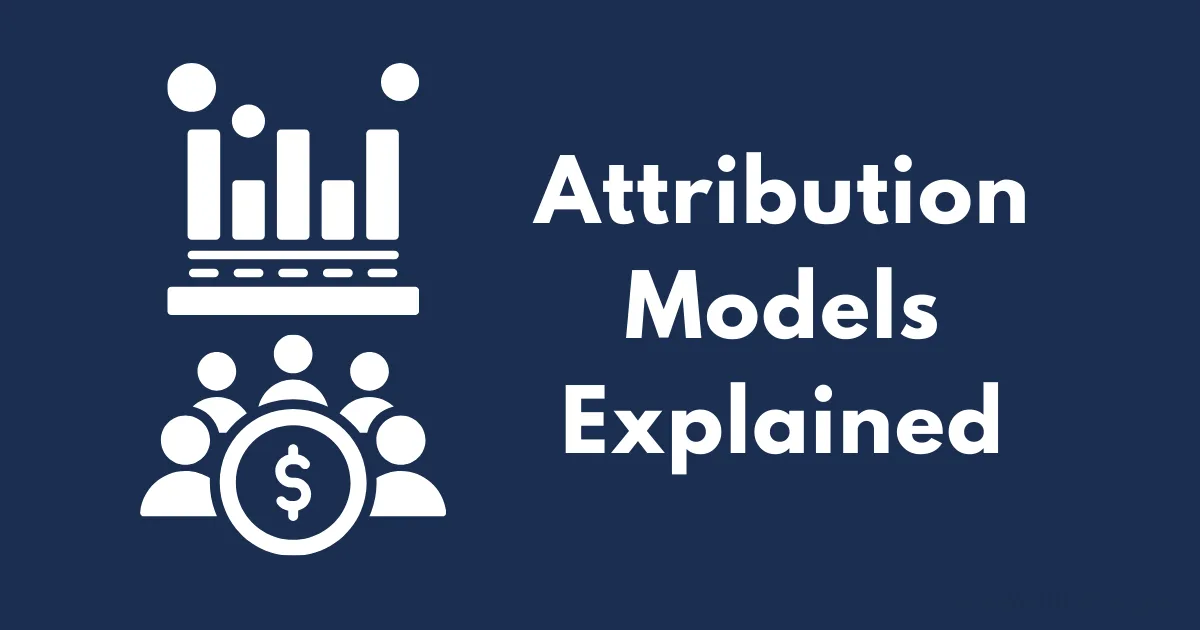 White icons of a bar graph and people with a dollar symbol on a dark blue background, highlighting the text Attribution Models Explained. Learn how attribution models impact your marketing strategy.