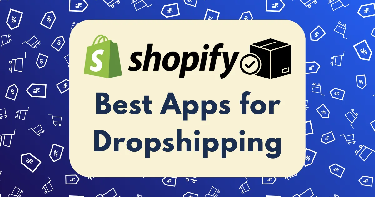 A graphic with a Shopify logo and a box icon above the text Best Shopify Apps for Dropshipping on a cream background, set against a blue backdrop with white discount and shopping cart icons.