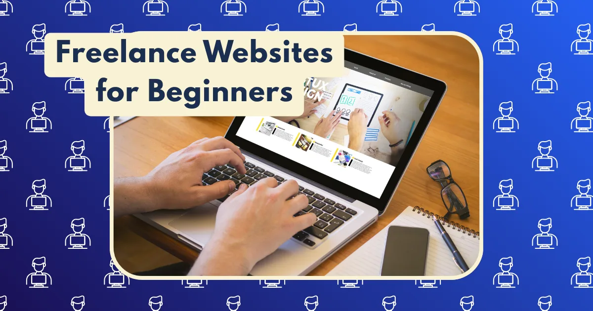 A person types on a laptop at a desk with the screen displaying freelance websites for beginners. Text overlay reads Freelance Websites for Beginners on a blue background, surrounded by freelancer icons.