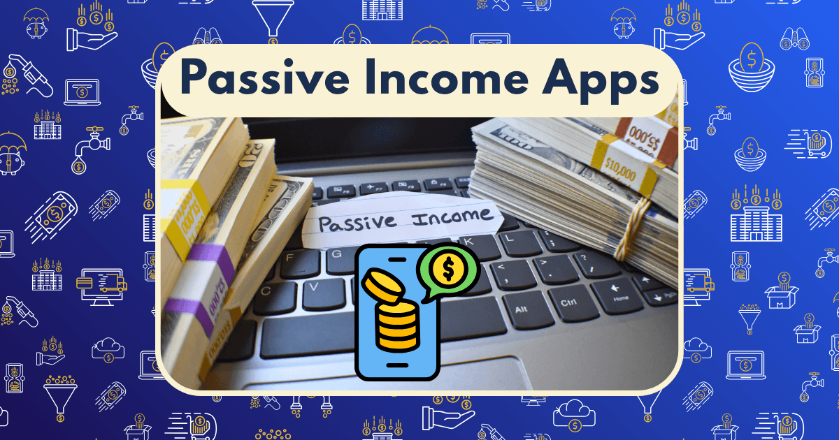 A laptop keyboard with bundles of cash and a paper labeled Passive Income. Stacked coins with a dollar sign icon overlay the scene, while bold text reads passive income apps on a blue background filled with financial icons.