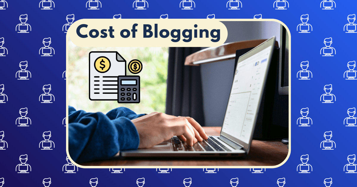 A person types on a laptop; overlaid text reads Real Cost of Blogging with icons of a calculator, dollar sign, and paper, set against a blue background featuring repeated blogger icons.