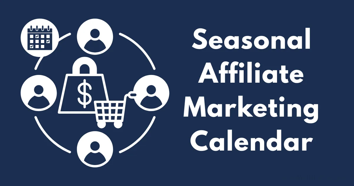 A graphic with icons of a calendar, people, a shopping bag with a dollar sign, and a shopping cart, alongside the text Seasonal Affiliate Marketing Calendar on a dark blue background, highlights the benefits of using a seasonal affiliate marketing calendar.