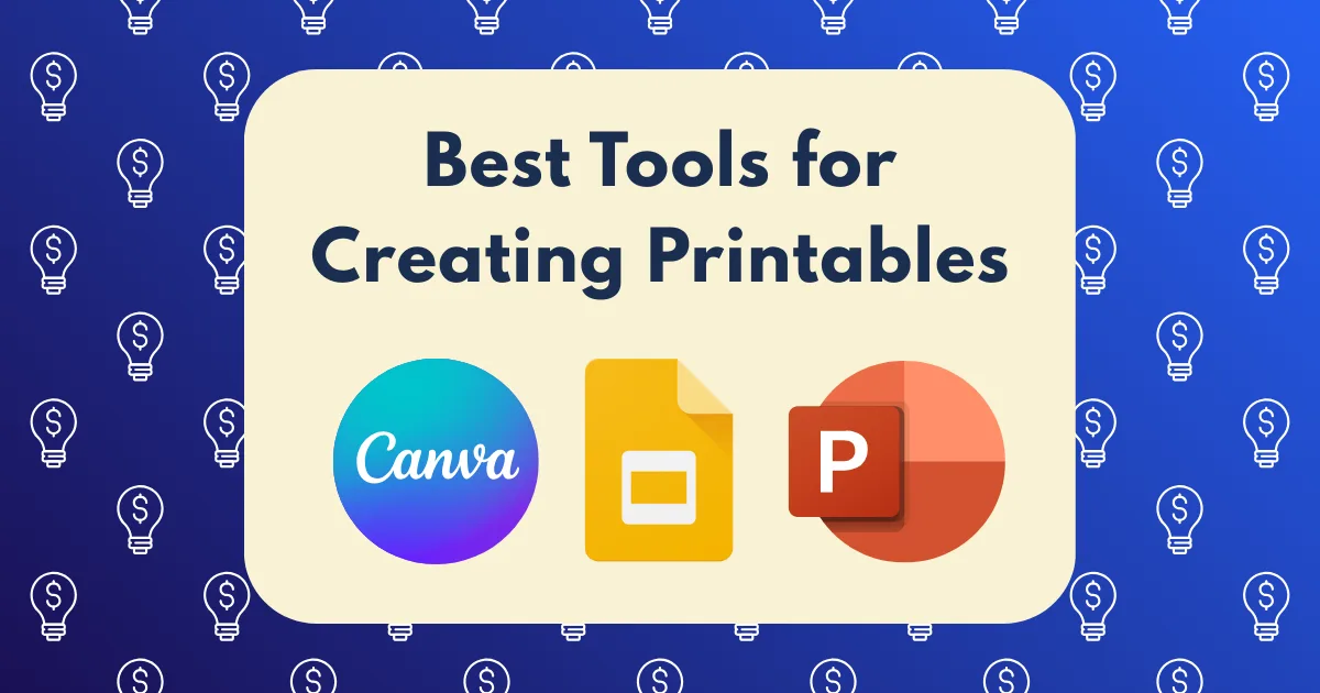A graphic with icons for Canva, Google Slides, and PowerPoint below the text Best Tools for Creating Printables on a cream rectangle. The blue background features a repeating pattern of white light bulb outlines highlighting tools for creating printables.