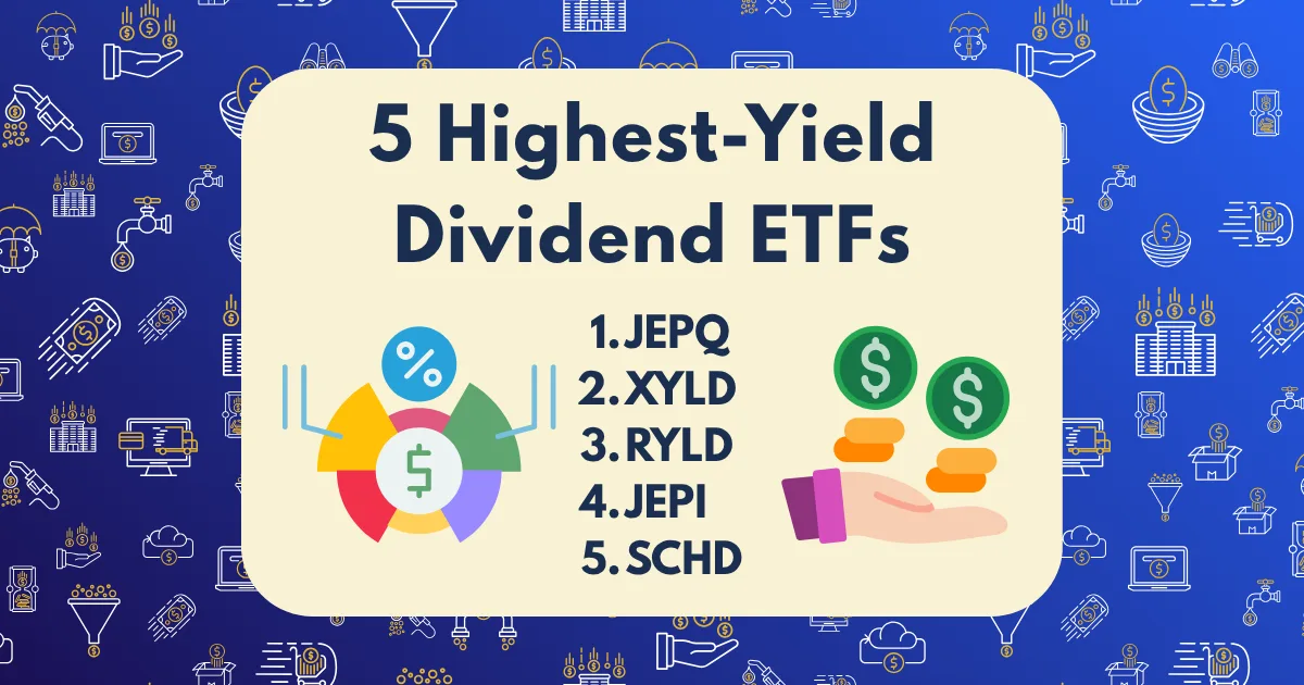 A graphic with the title 5 Highest-Yield Dividend ETFs highlights top picks like JEPI, XYLD, RYLD, and SCHD. It features a blue background with financial icons, plus illustrations of a pie chart and hands holding dollar coins.